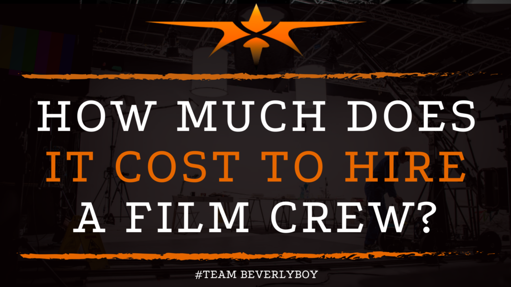 How Much Does It Cost to Hire a Film Crew_