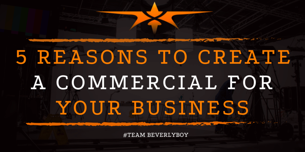 5 Reasons to Create a Commercial for Your Business