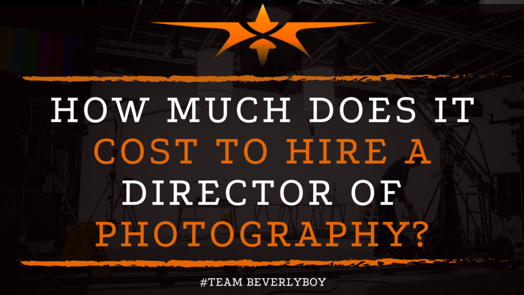 How Much Does it Cost to Hire a Director of Photography_