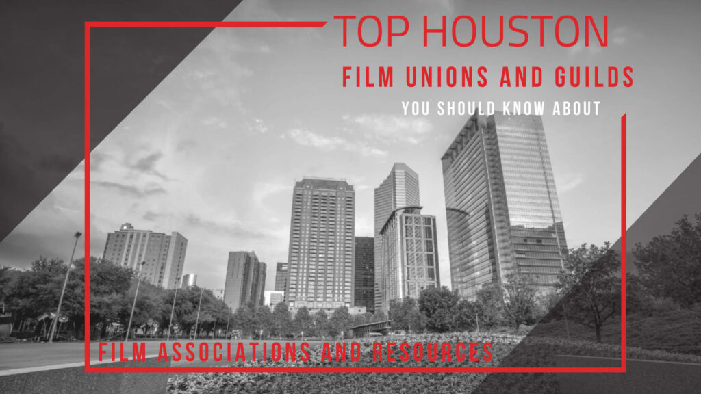 Top Houston Film Unions and Guilds You Should Know About