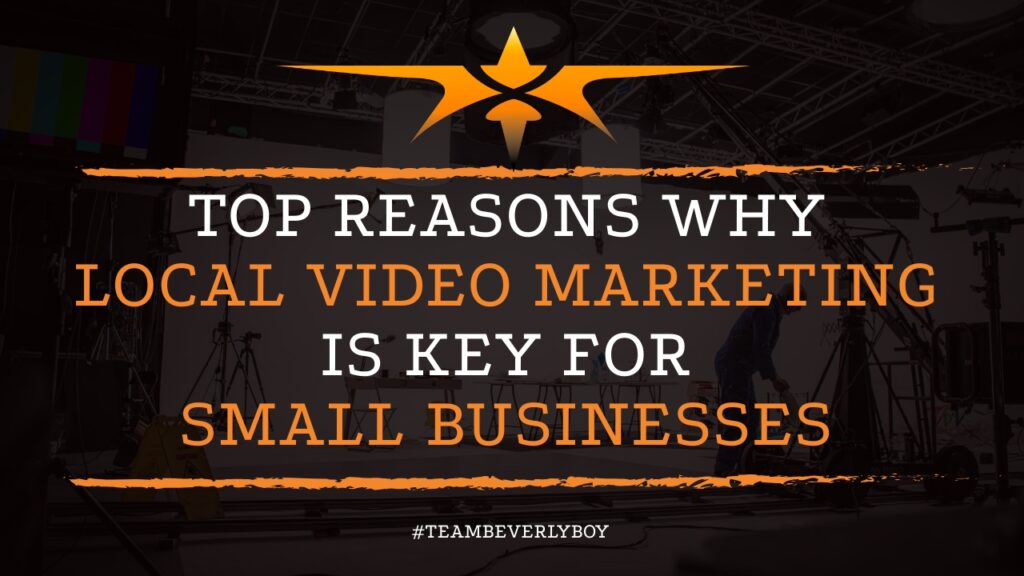 Top Reasons Why Local Video Marketing is Key for Small Businesses