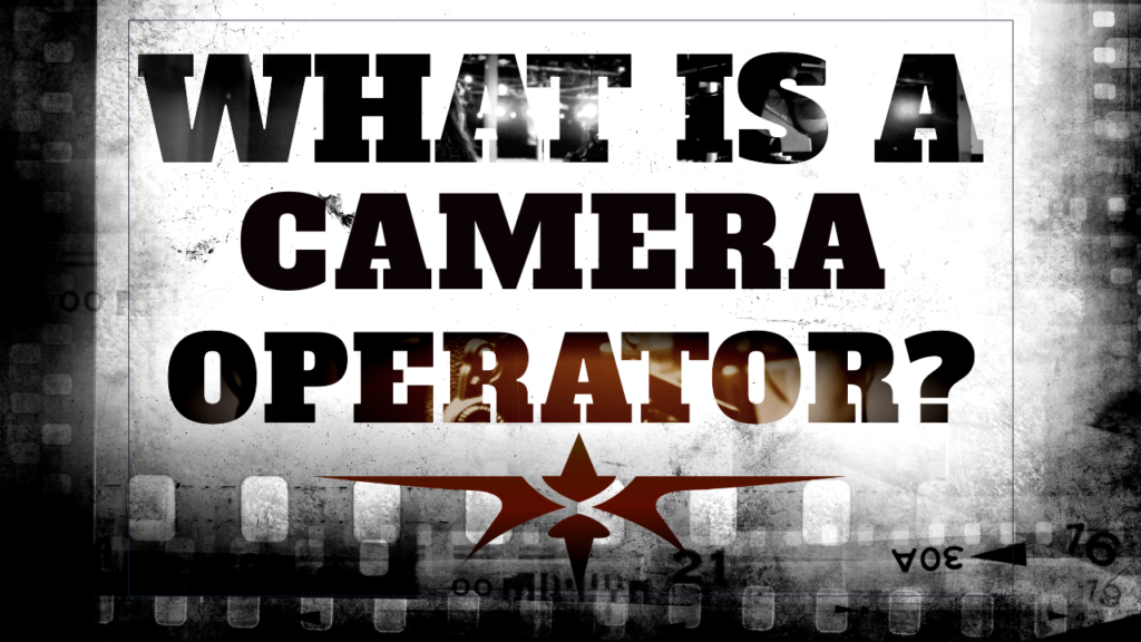 What is a Camera Operator