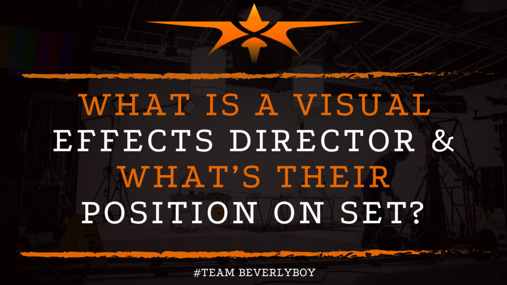 What is a Visual Effects Director & What’s Their Position on Set