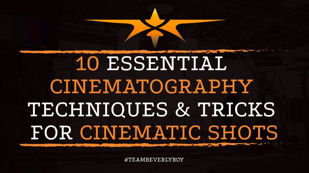 10 Essential Cinematography Techniques & Tricks for Cinematic Shots
