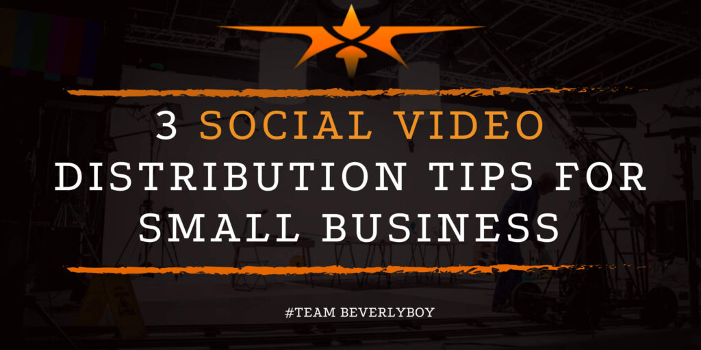 3 Social Video Distribution Tips for Small Business