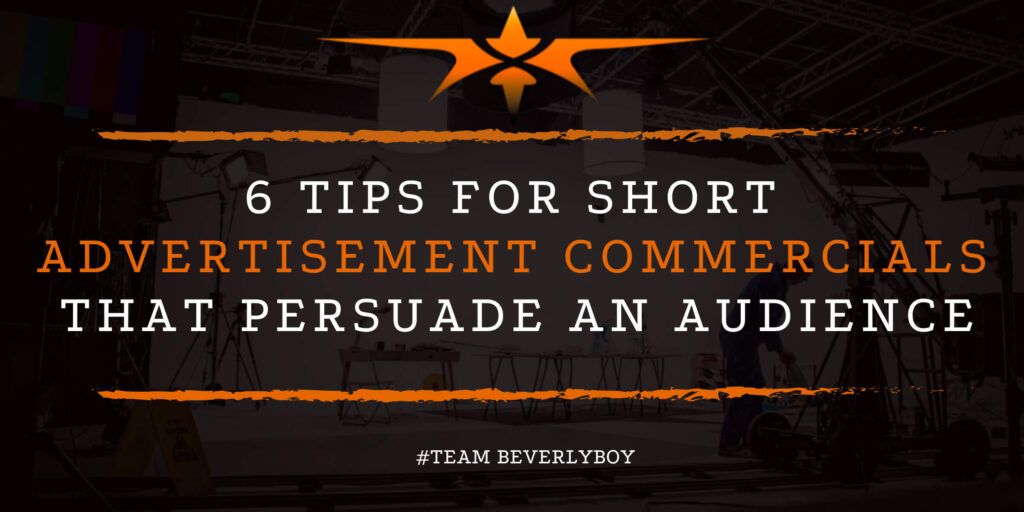6 Tips for Short Advertisement Commercials that Persuade an Audience
