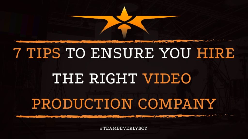 7 Tips to Ensure You Hire the Right Video Production Company