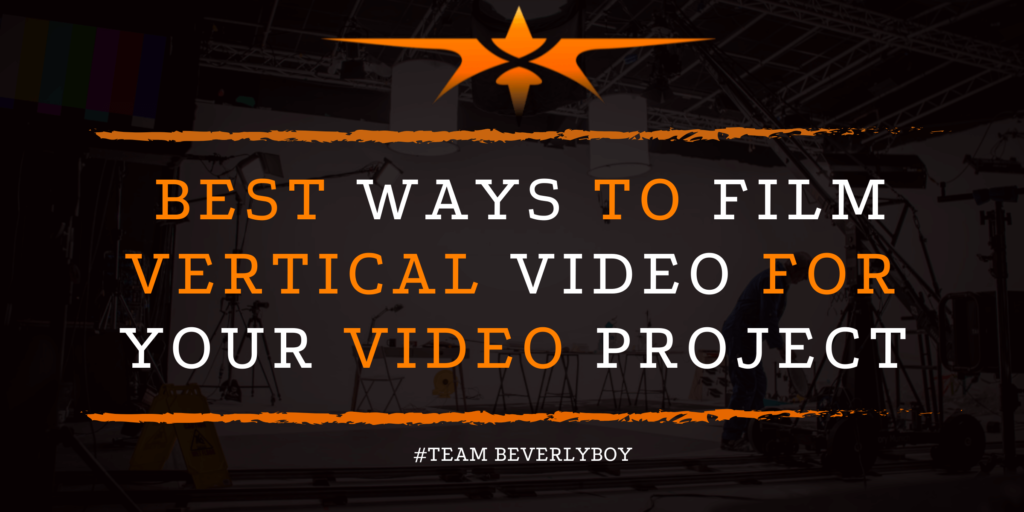 Best Ways to Film Vertical Video for Your Video Project