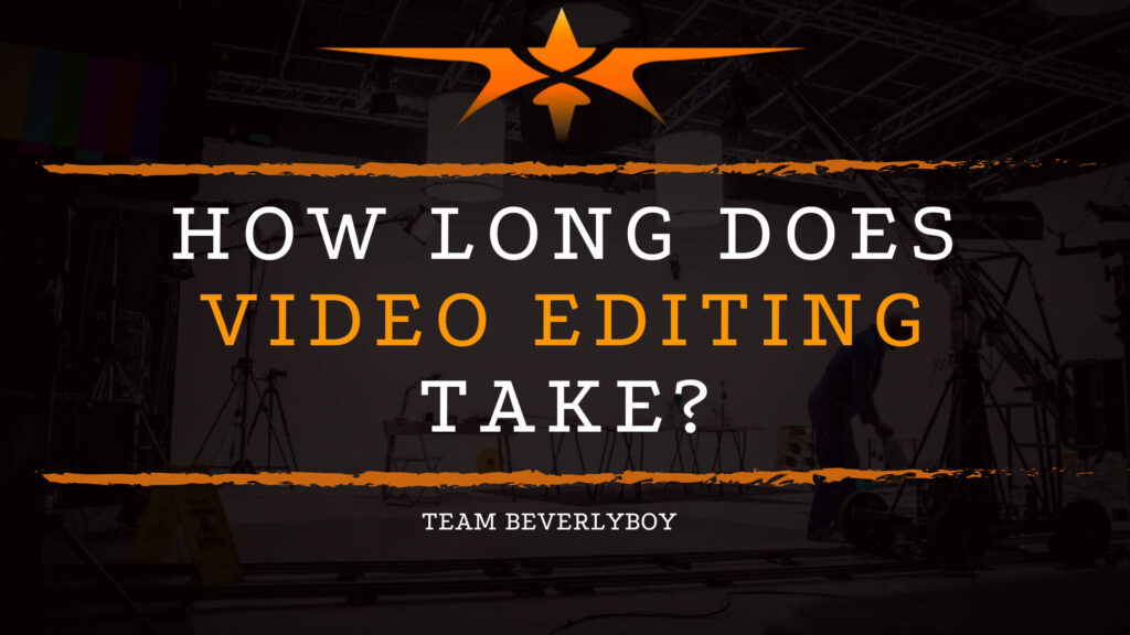 How Long Does Video Editing Take_