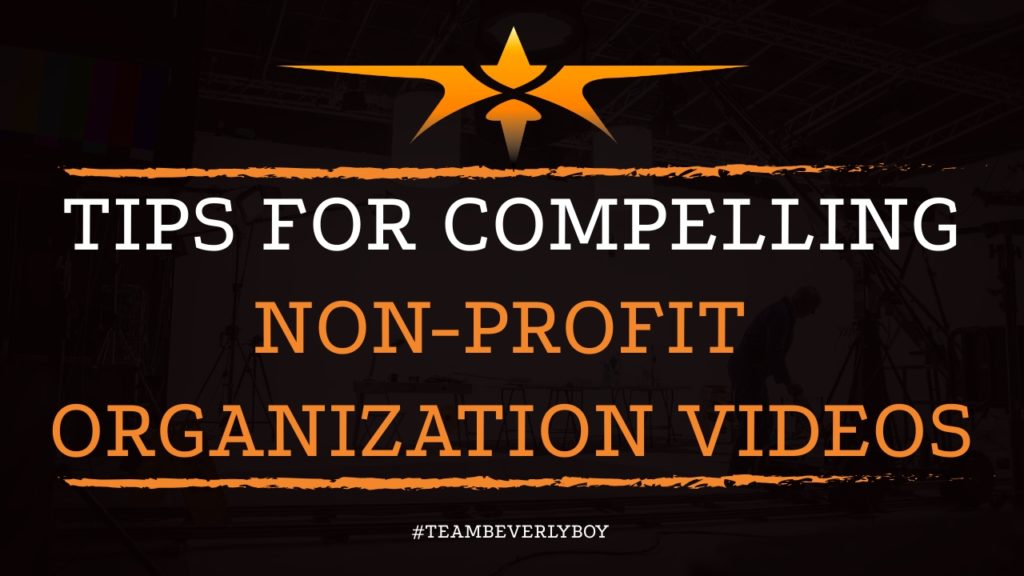 Tips for Compelling Non-Profit Organization Videos