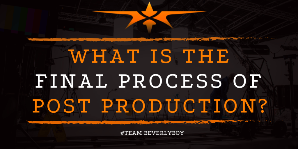 What is the Final Process of Post Production_