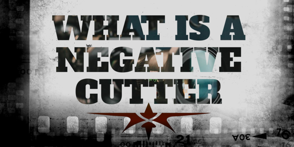 What is a Negative Cutter & What Role Do They Have on the Film Set_