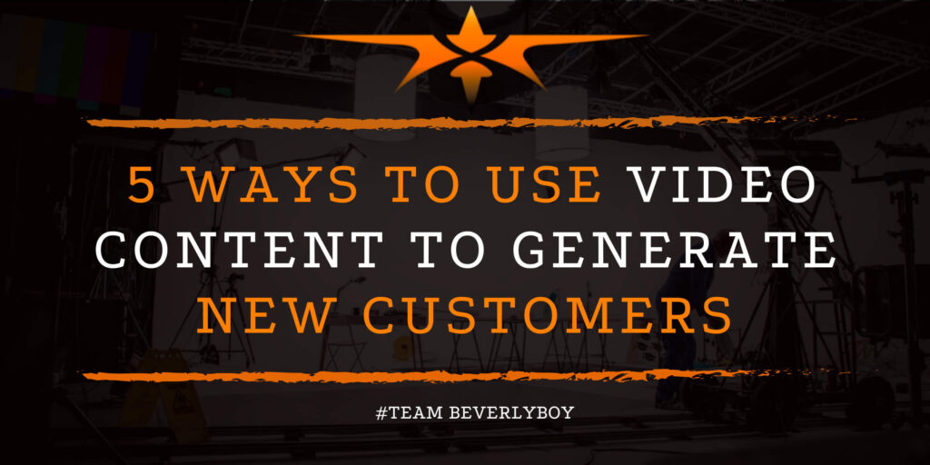 5 Ways to Use Video Content to Generate New Customers