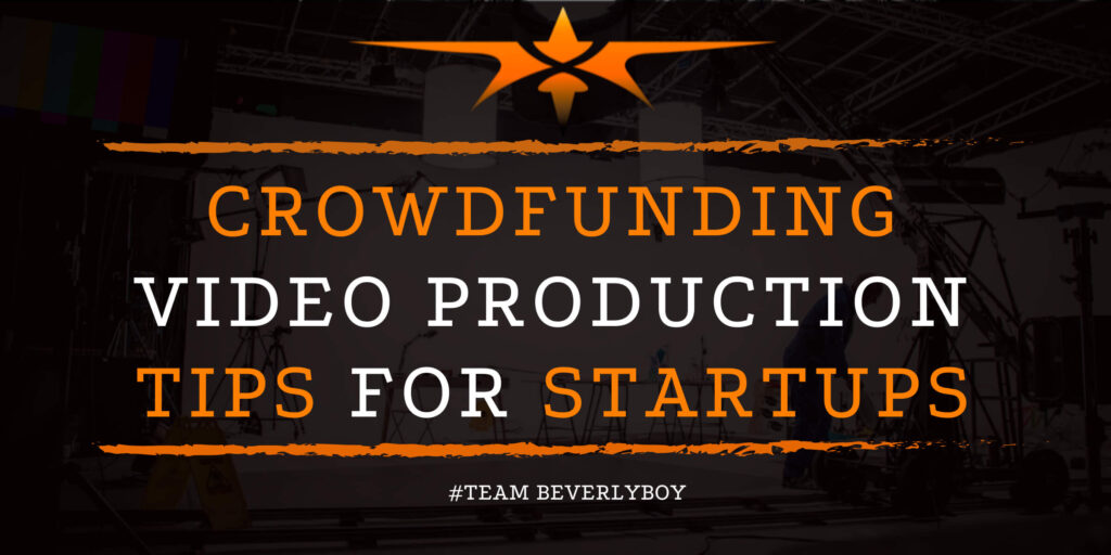 Crowdfunding Video Production Tips for Startups