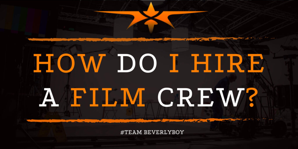 How Do I Hire a Film Crew