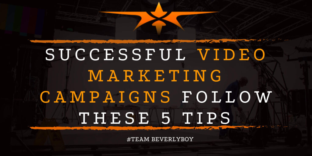 Successful Video Marketing Campaigns Follow these 5 Tips