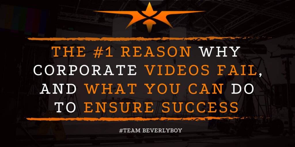 The #1 Reason Why Corporate Videos Fail, And What You Can Do to Ensure Success
