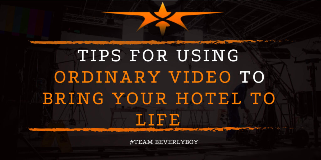 Tips for Using Ordinary Video to Bring Your Hotel to Life