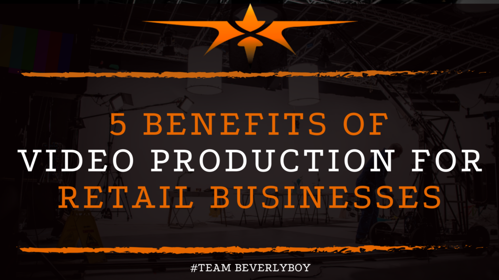 5 Benefits of Video Production for Retail Businesses