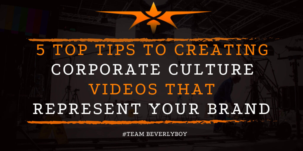5 Top Tips to Creating Corporate Culture Videos that Represent Your Brand