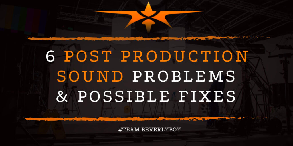 6 Post Production Sound Problems & Possible Fixes