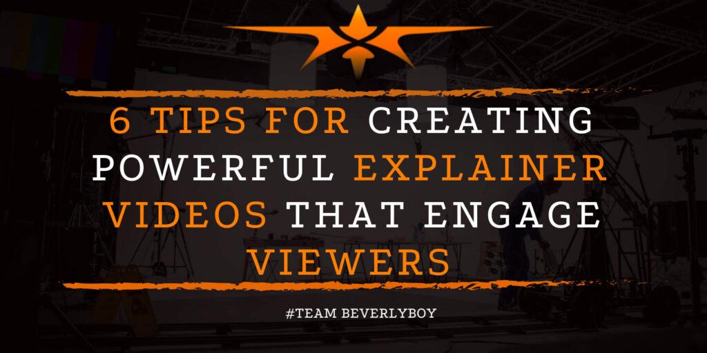 6 Tips for Creating Powerful Explainer Videos that Engage Viewers
