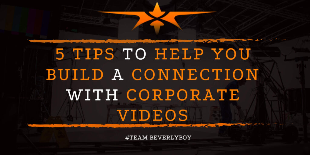 5 Tips to Help You Build a Connection with Corporate Videos