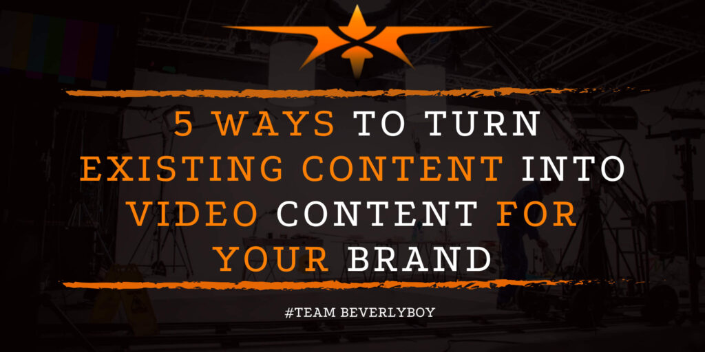5 Ways to Turn Existing Content into Video Content for Your Brand