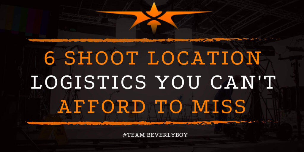 6 Shoot Location Logistics You Can't Afford to Miss