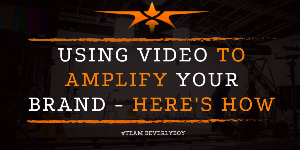 Using Video to Amplify Your Brand - Here's How