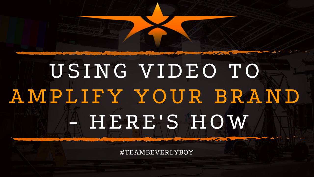 Using Video to Amplify Your Brand - Here's How