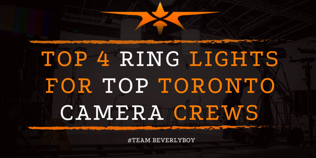 Top 4 Ring Lights for Top Toronto Camera Crews