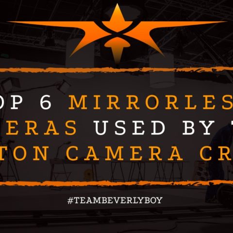 Top 6 Mirrorless Cameras Used By Top Boston Camera Crews
