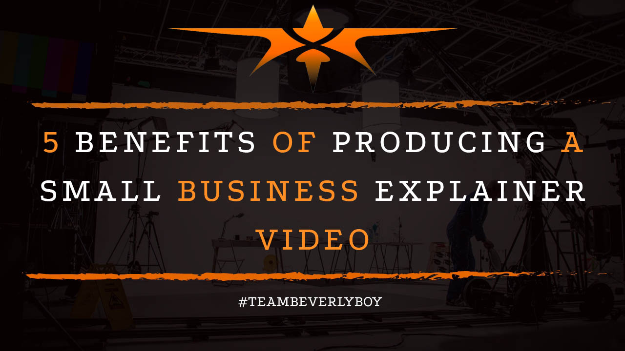 5 Benefits of Producing a Small Business Explainer Video