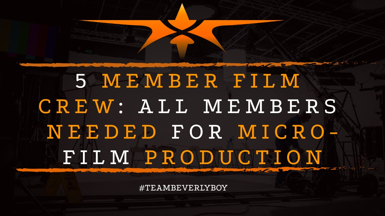5 Member Film Crew: All Members Needed for Micro-Film Production