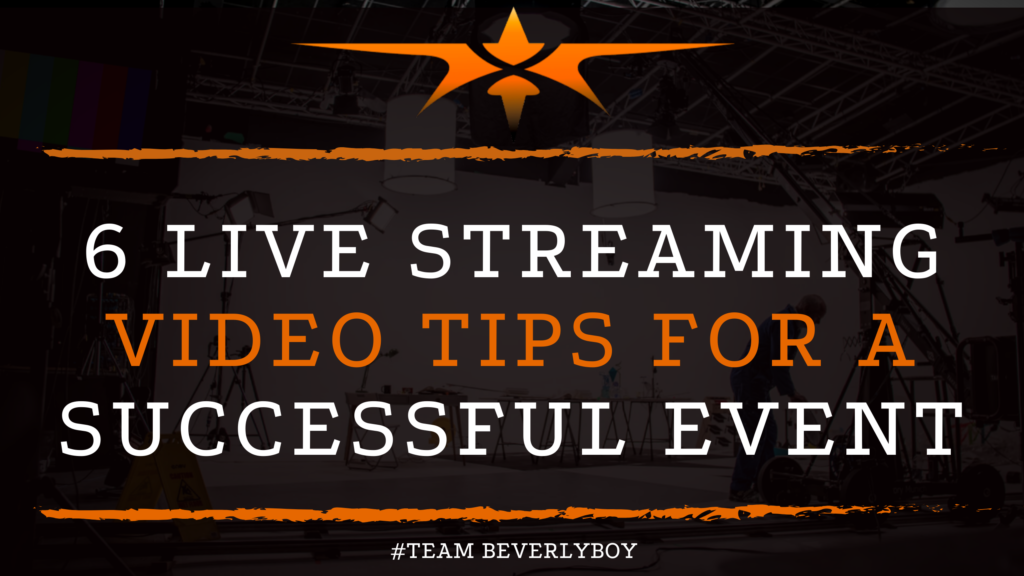 6 Live Streaming Video Tips for a Successful Event