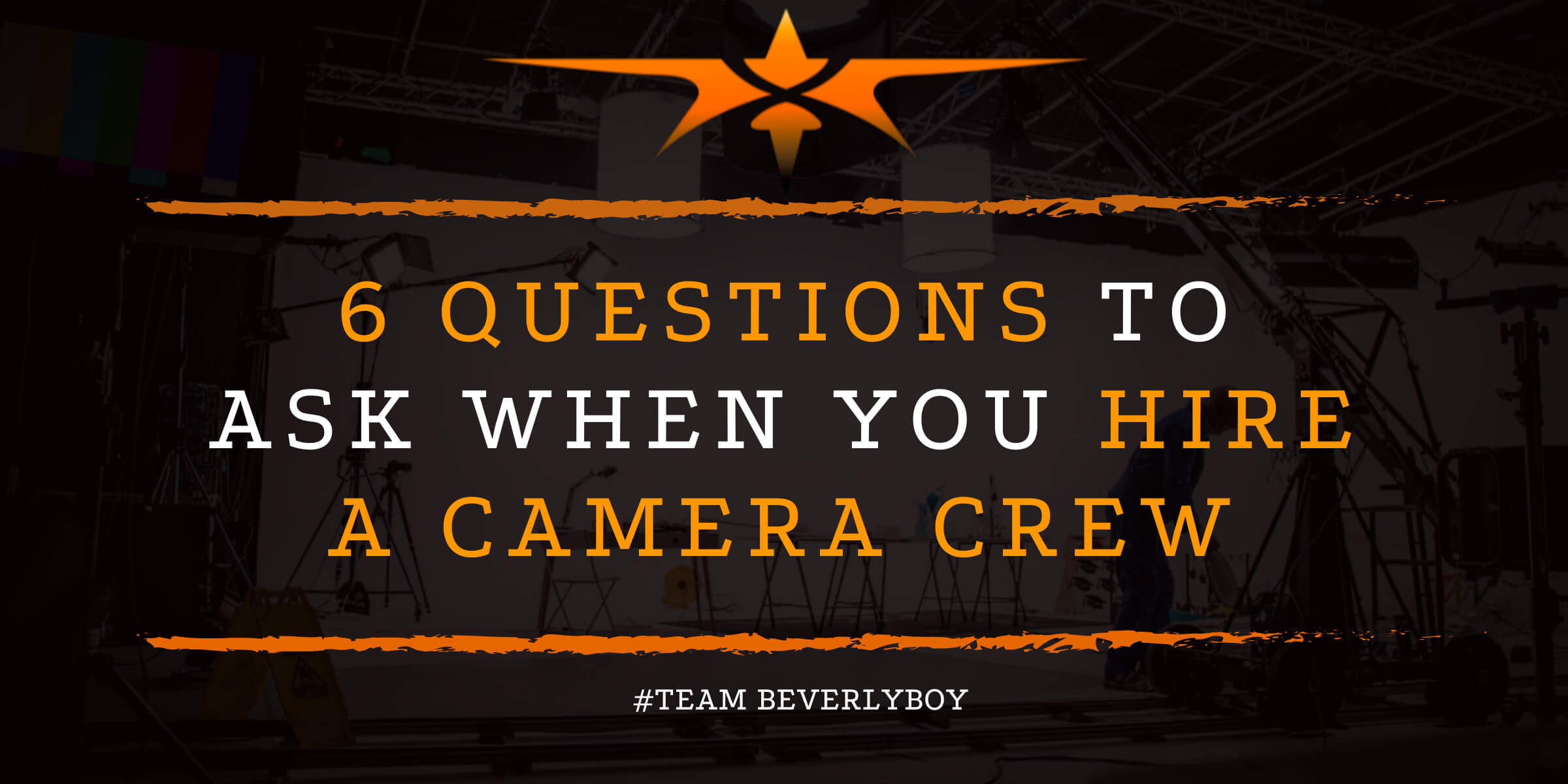 6 Questions to Ask When You Hire a Camera Crew