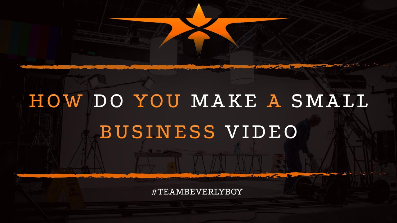 How Do You Make a Small Business Video