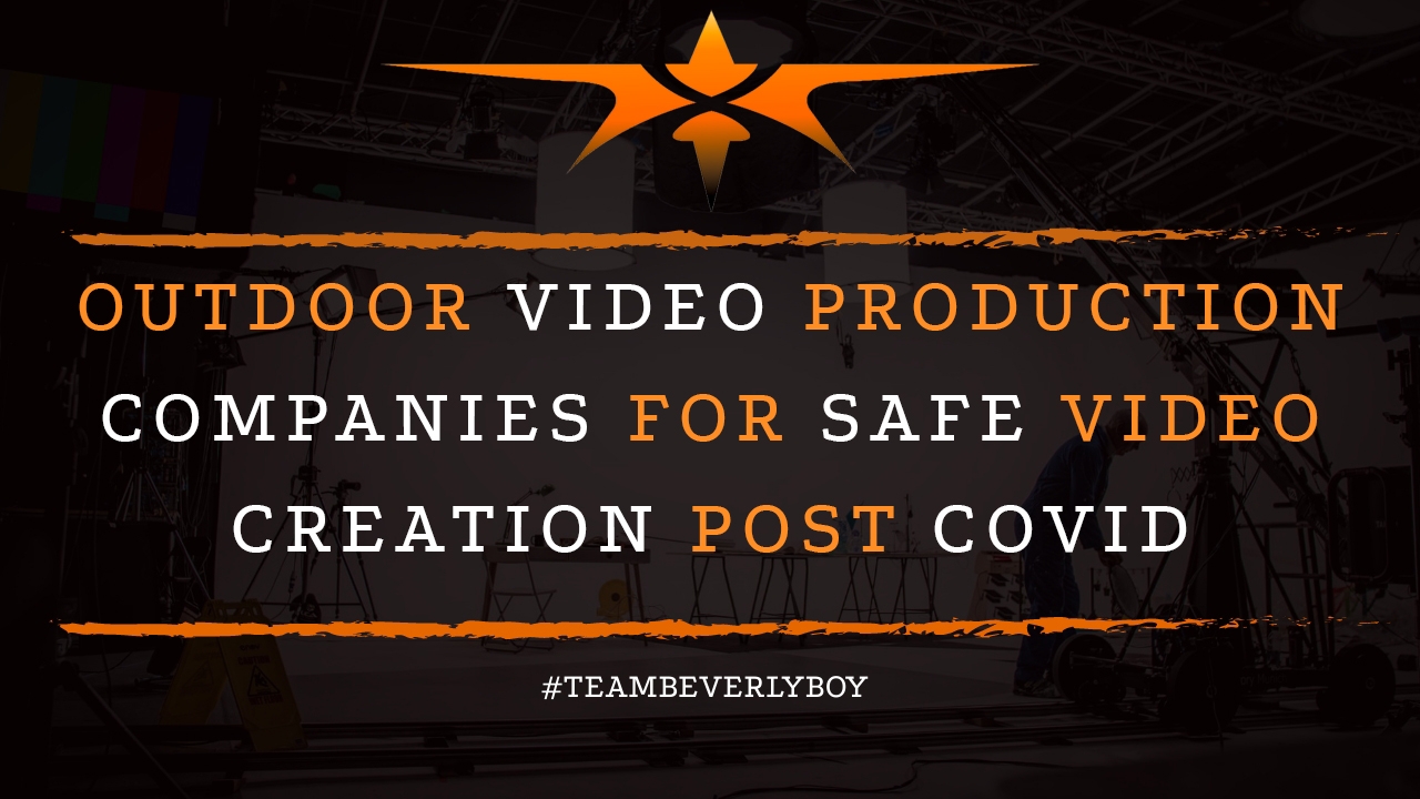 Outdoor Video Production Companies for Safe Video Creation Post COVID
