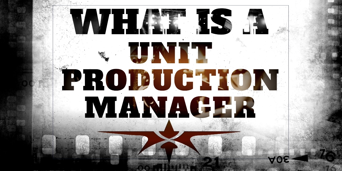 What is a Unit Production Manager and What Skills Do They Use on Set