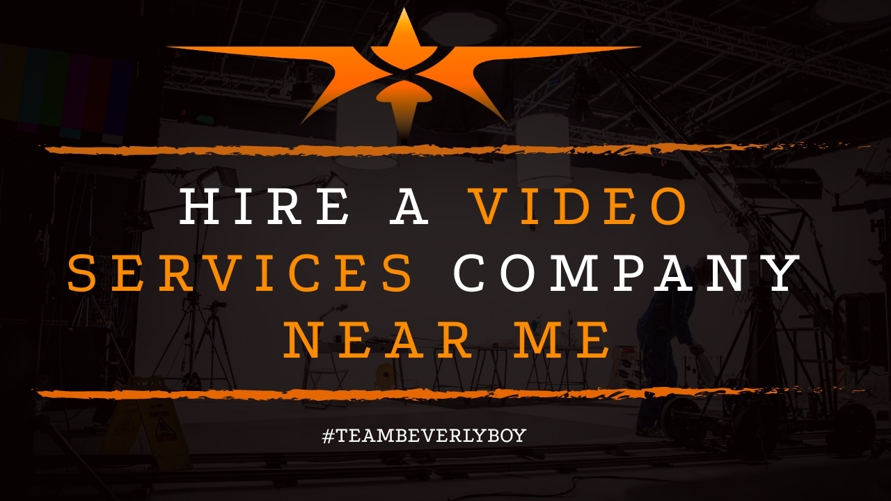hire a video services company near me - Beverly Boy Productions