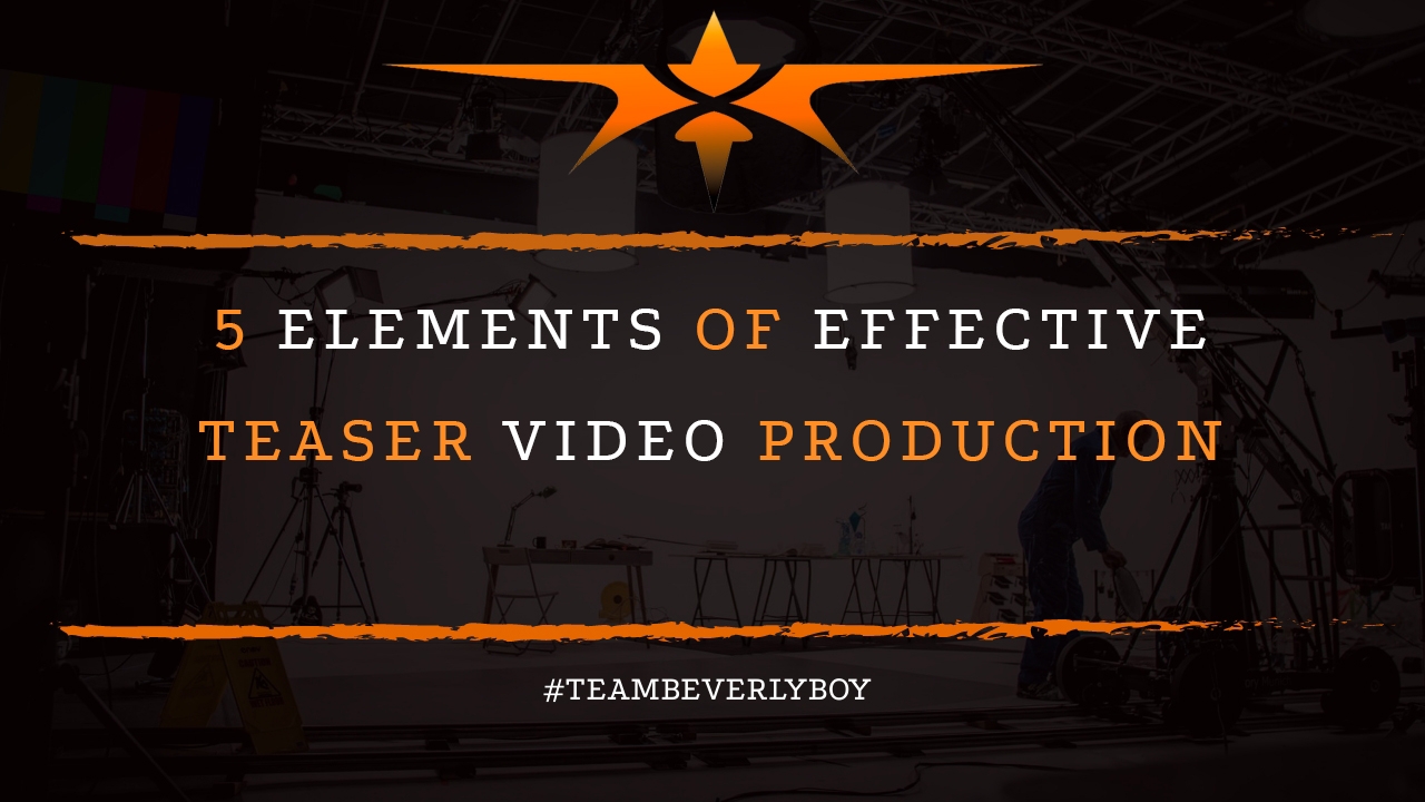 5 Elements of Effective Teaser Video Production