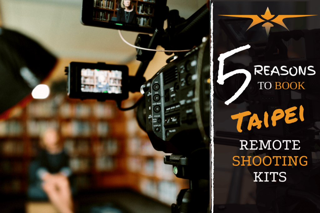 5 Reasons to Book Taipei Remote Shooting Kits