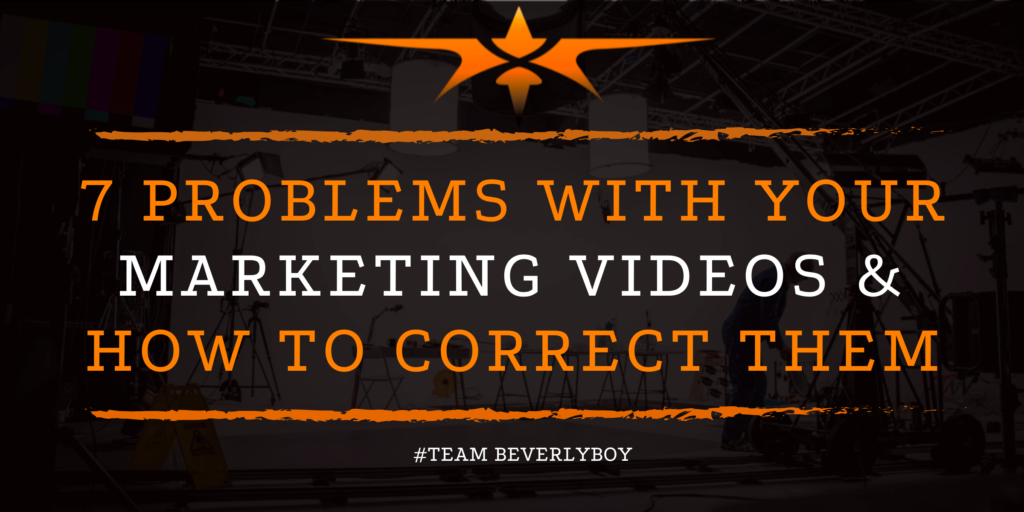 7 Problems with Your Marketing Videos & How to Correct Them