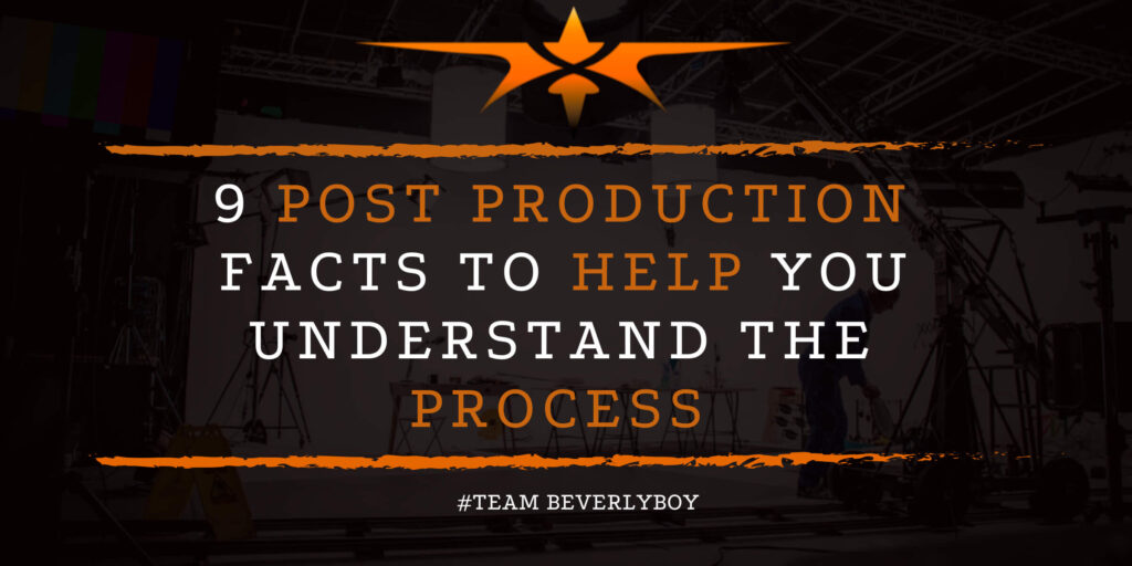 9 Post Production Facts to Help You Understand the Process