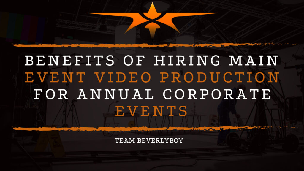 Benefits of Hiring Main Event Video Production for Annual Corporate Events