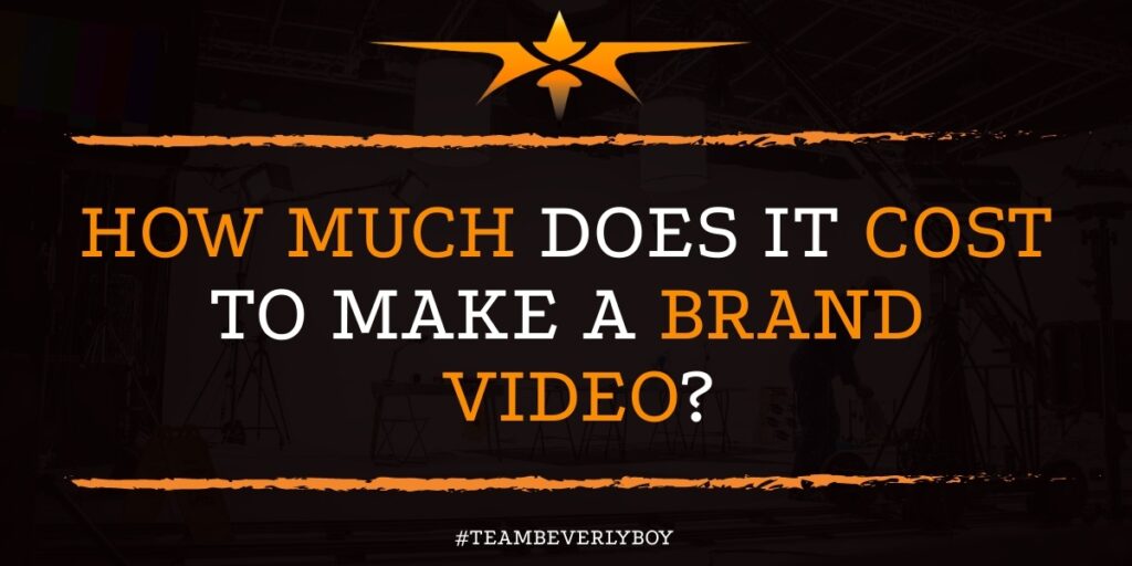 HOW MUCH DOES IT COST TO MAKE A BRAND VIDEO?