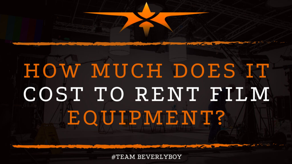 How Much Does it Cost to Rent Film Equipment?