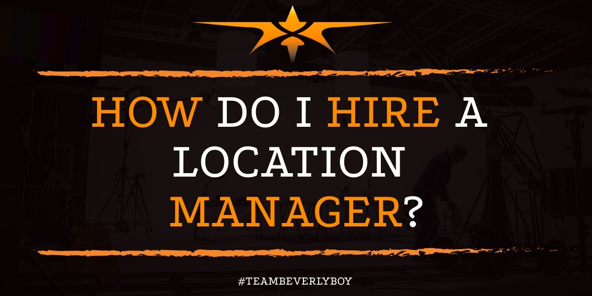 How Do I Hire a Location Manager?