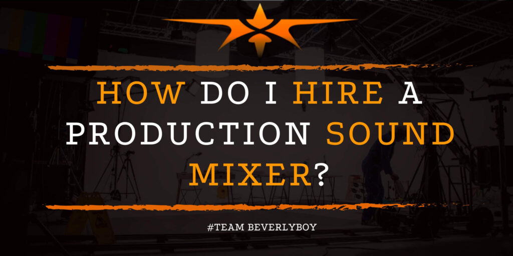 How Do I Hire a Production Sound Mixer_